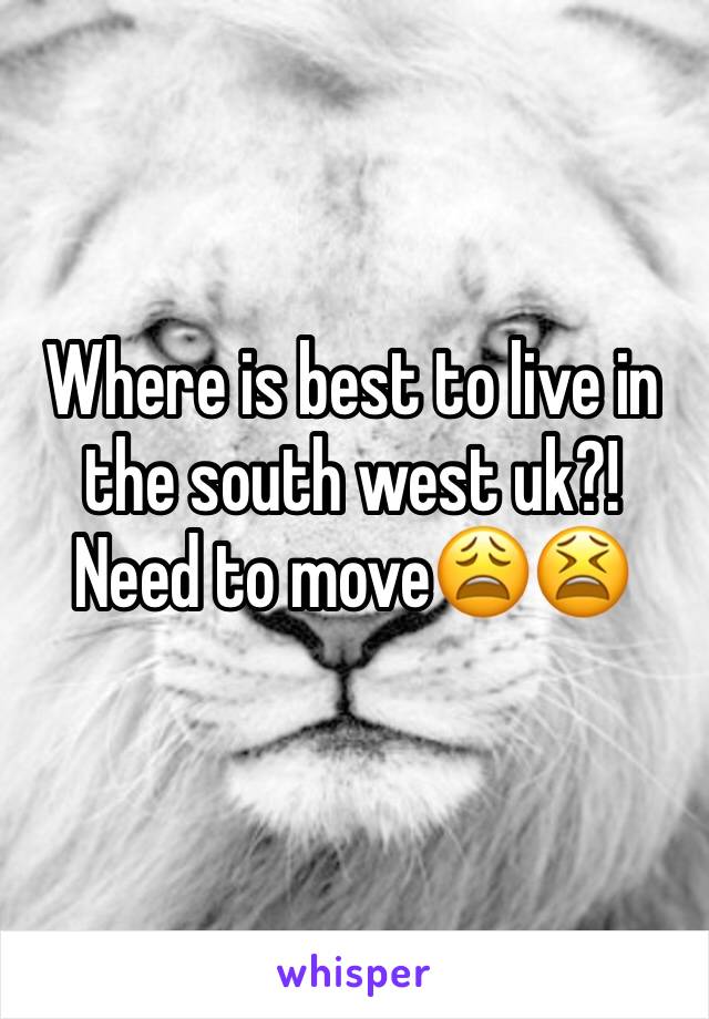 Where is best to live in the south west uk?! Need to moveðŸ˜©ðŸ˜«