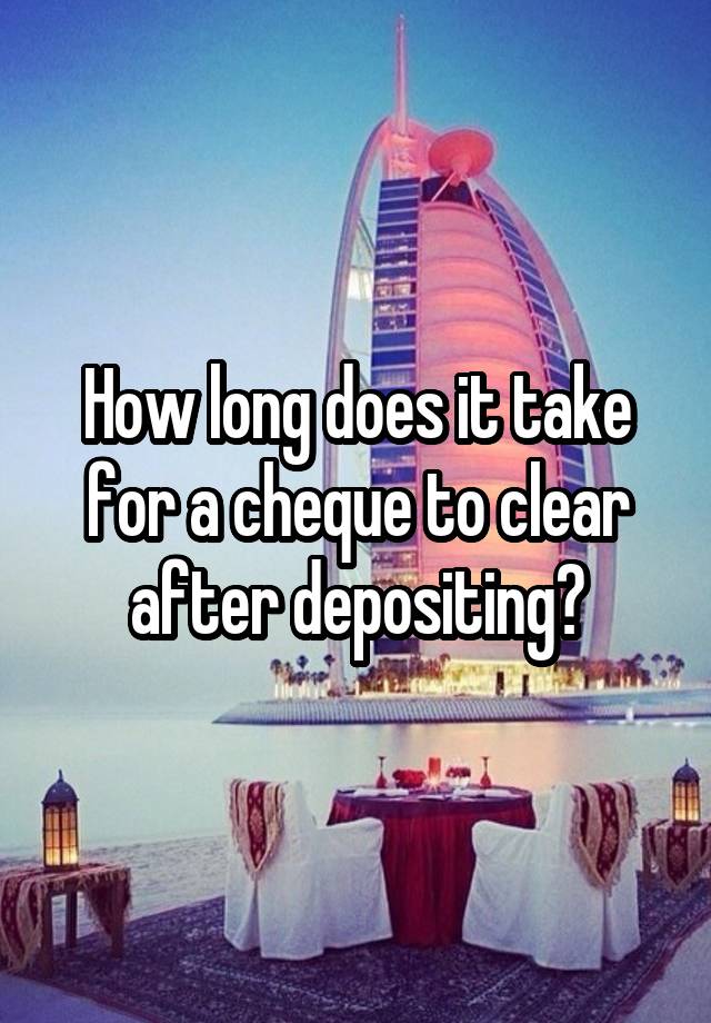 How Long Does It Take A Cheque To Clear