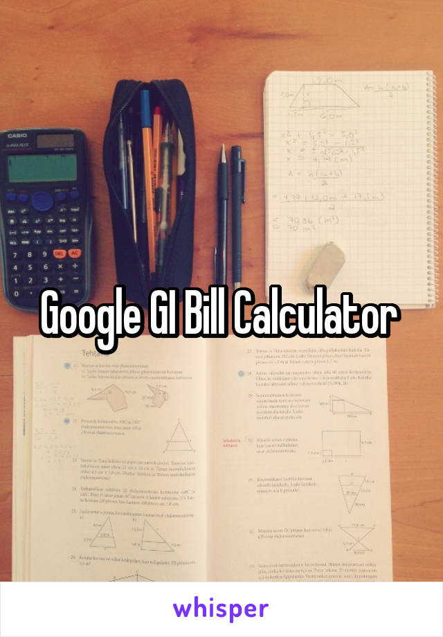 Google GI Bill Calculator 