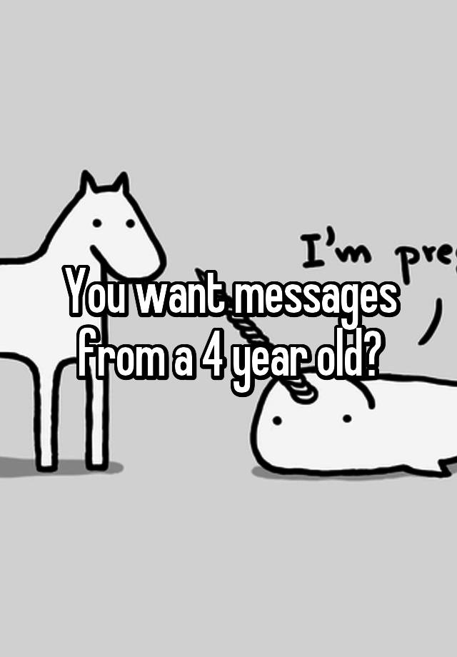 you-want-messages-from-a-4-year-old