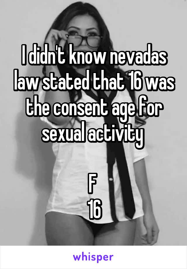 I didn't know nevadas law stated that 16 was the consent age for sexual activity 

F 
16