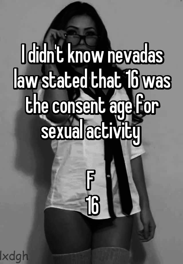 I didn't know nevadas law stated that 16 was the consent age for sexual activity 

F 
16