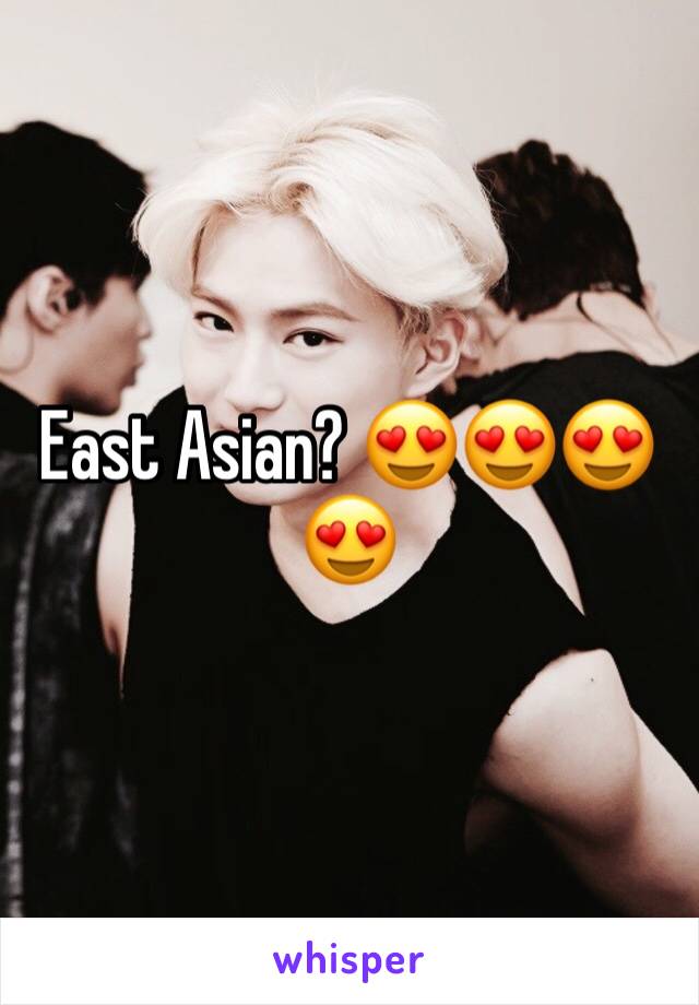 East Asian? 😍😍😍😍