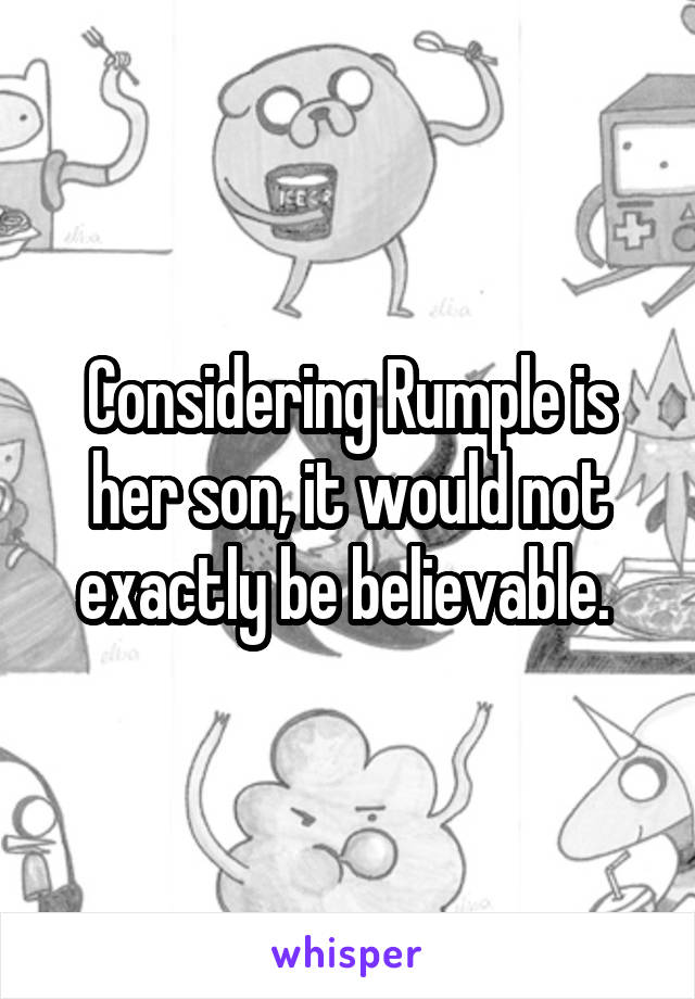 Considering Rumple is her son, it would not exactly be believable. 