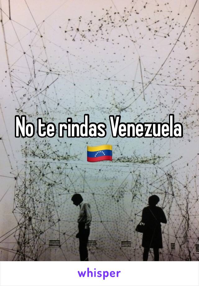 No te rindas Venezuela 🇻🇪 