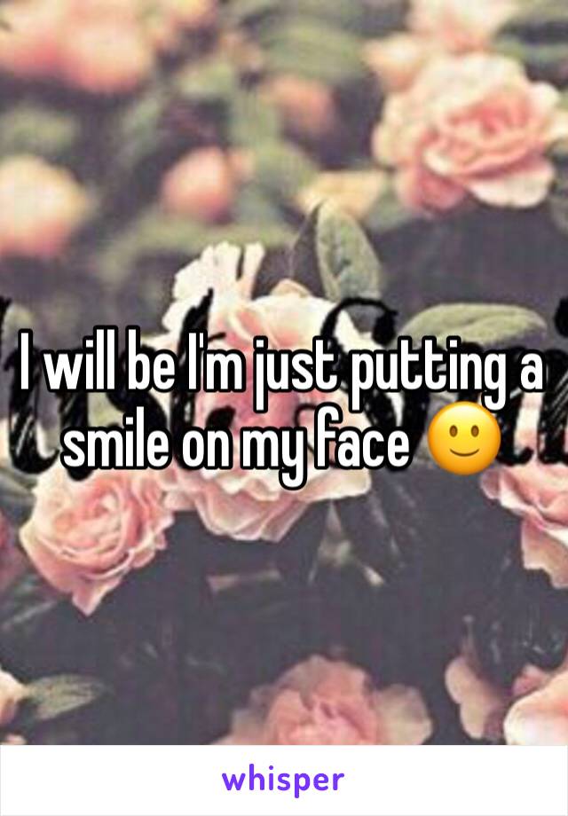 I will be I'm just putting a smile on my face 🙂