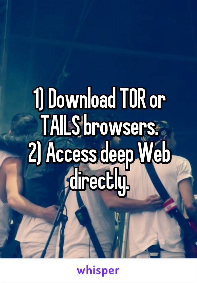 1) Download TOR or TAILS browsers.
2) Access deep Web directly.