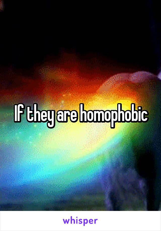 If they are homophobic