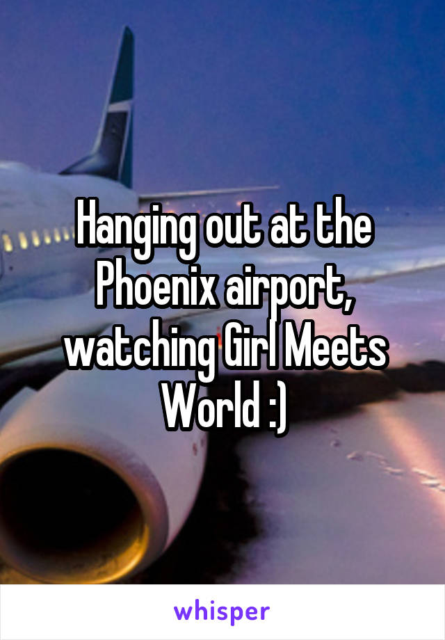 Hanging out at the Phoenix airport, watching Girl Meets World :)