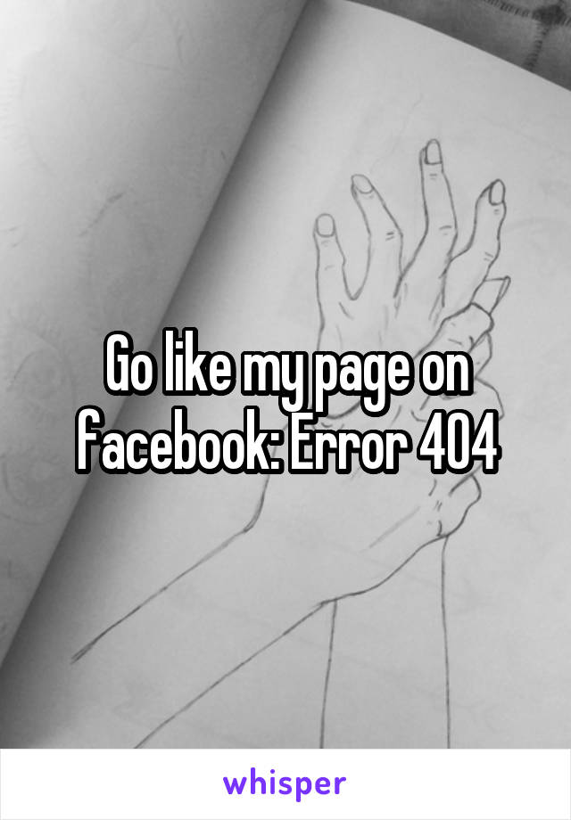 Go like my page on facebook: Error 404