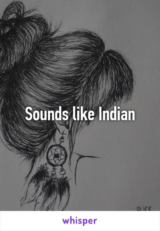 Sounds like Indian
