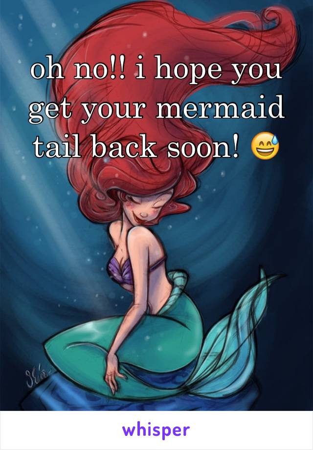 oh no!! i hope you get your mermaid tail back soon! 😅
