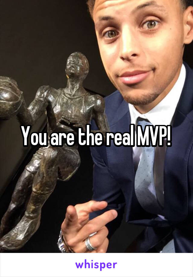 You are the real MVP! 