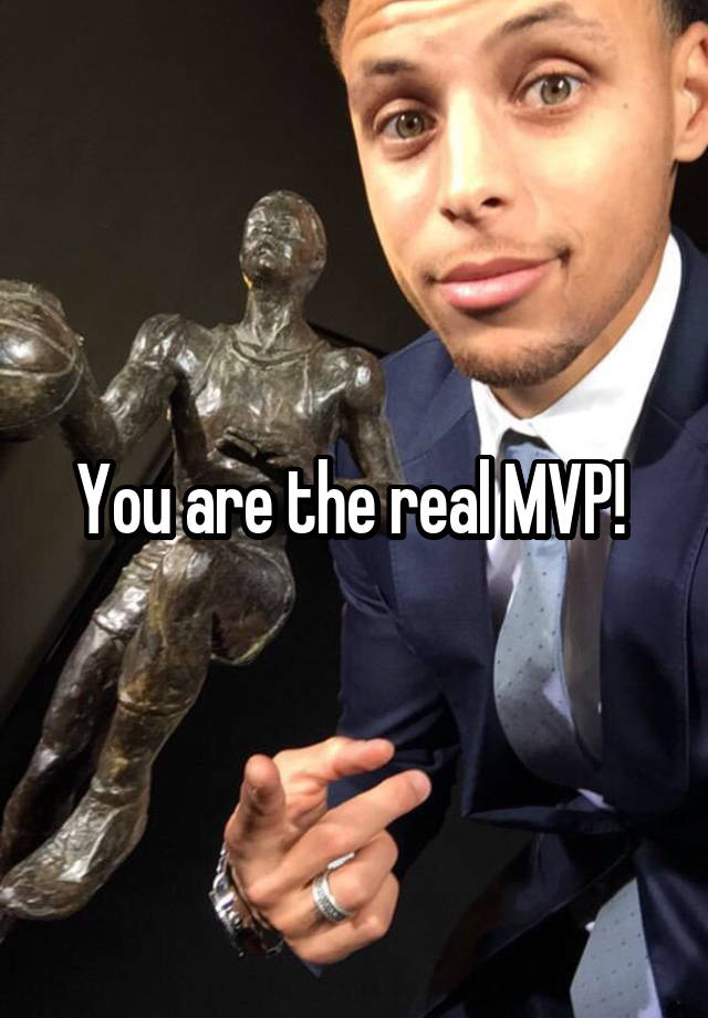 you-are-the-real-mvp