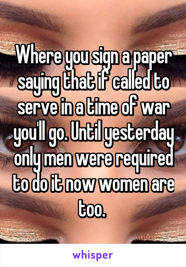 Where you sign a paper saying that if called to serve in a time of war you'll go. Until yesterday only men were required to do it now women are too. 