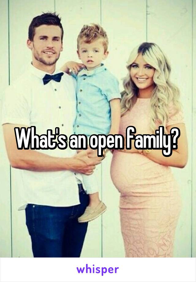What's an open family? 