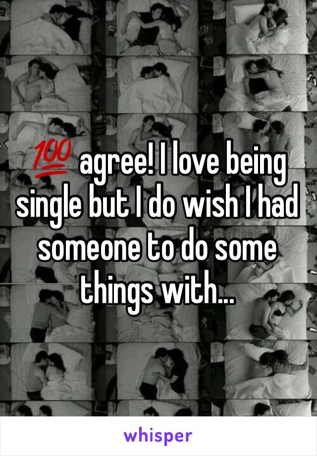 💯 agree! I love being single but I do wish I had someone to do some things with...