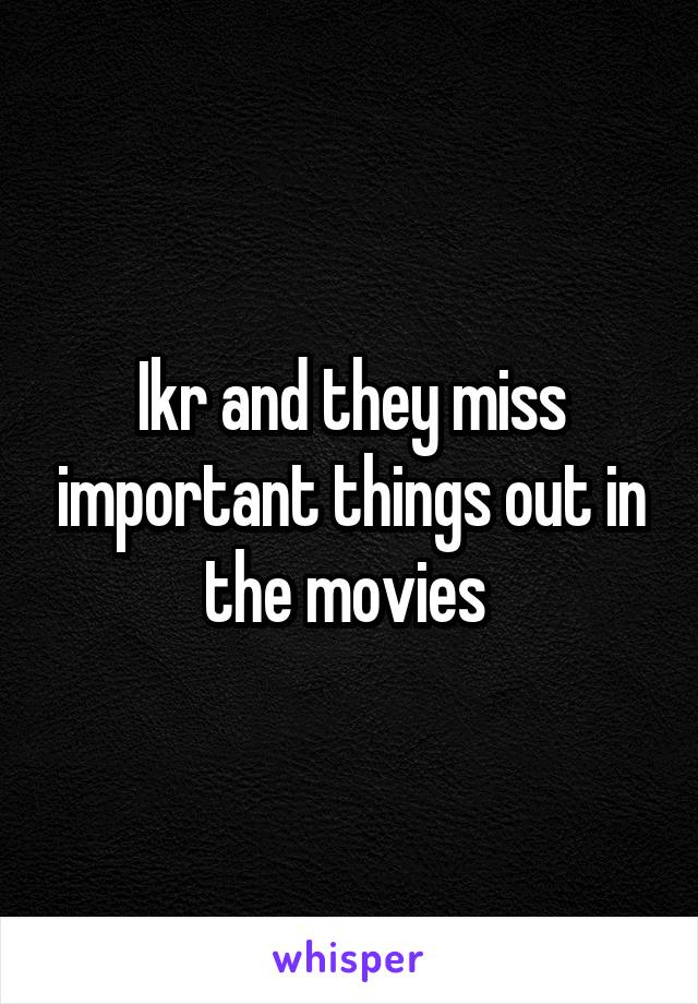 Ikr and they miss important things out in the movies 