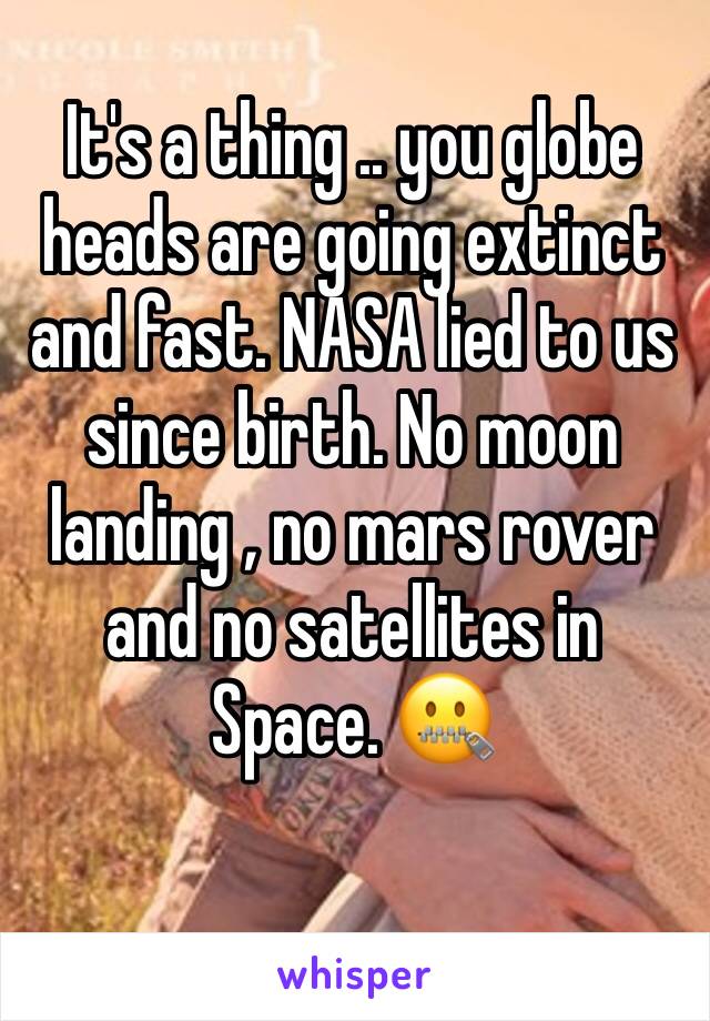 It's a thing .. you globe heads are going extinct and fast. NASA lied to us since birth. No moon landing , no mars rover and no satellites in Space. 🤐