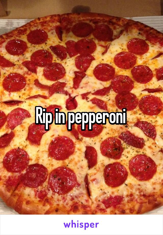Rip in pepperoni 