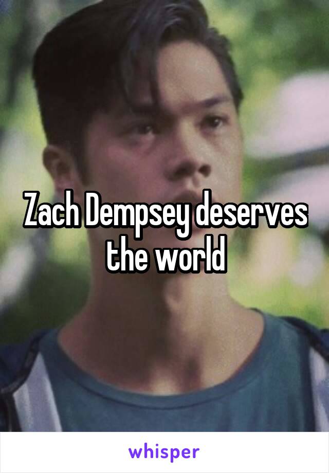 Zach Dempsey deserves the world
