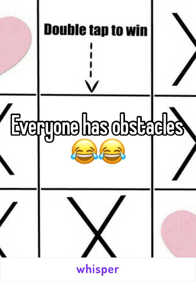 Everyone has obstacles 😂😂