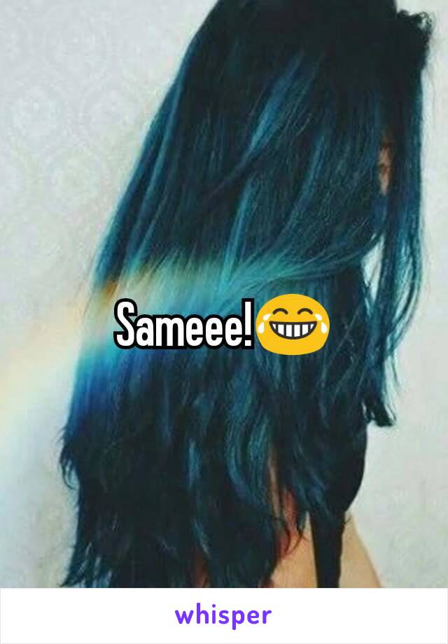 Sameee!😂