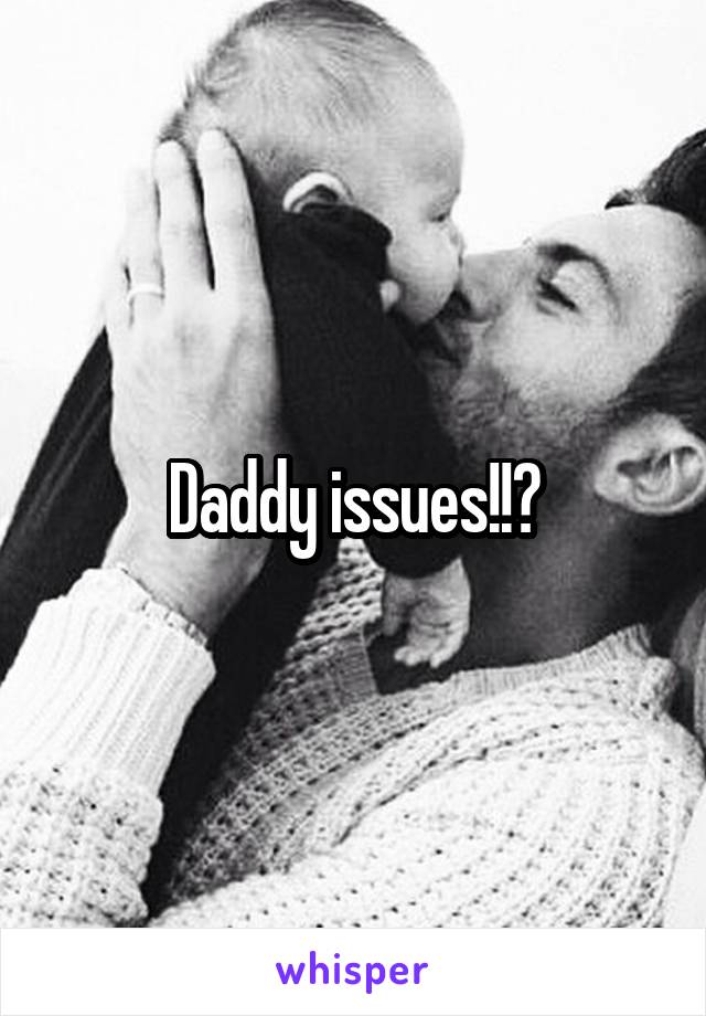 Daddy issues!!?