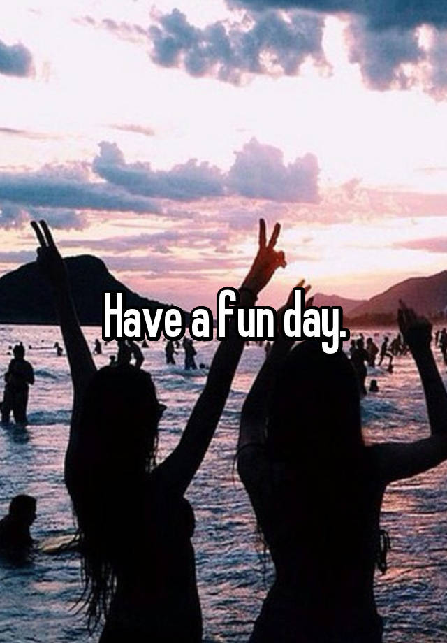 have-a-fun-day