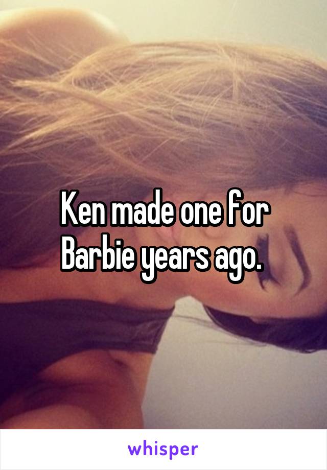 Ken made one for Barbie years ago. 