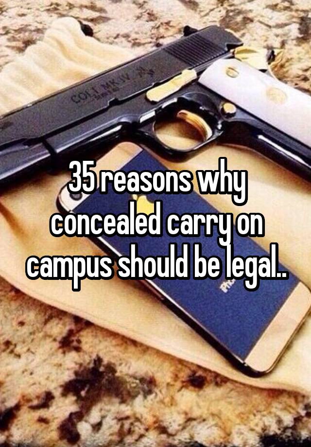 35 reasons why concealed carry on campus should be legal..