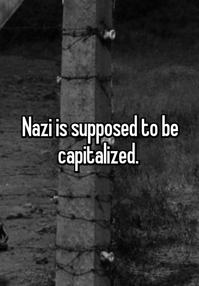 nazi-is-supposed-to-be-capitalized