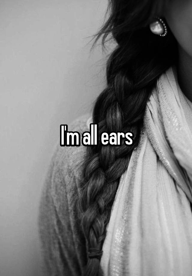 i-m-all-ears