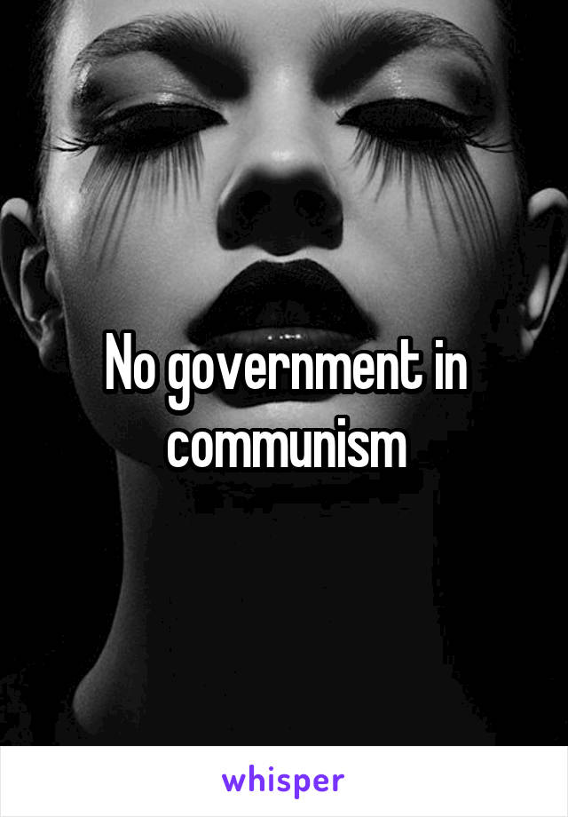 No government in communism