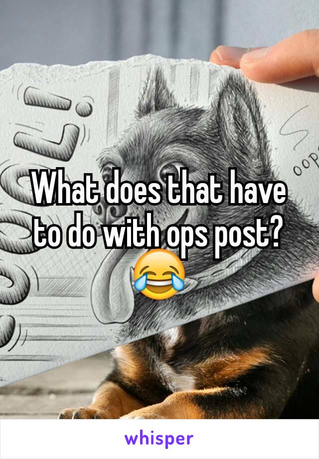 What does that have to do with ops post? 😂
