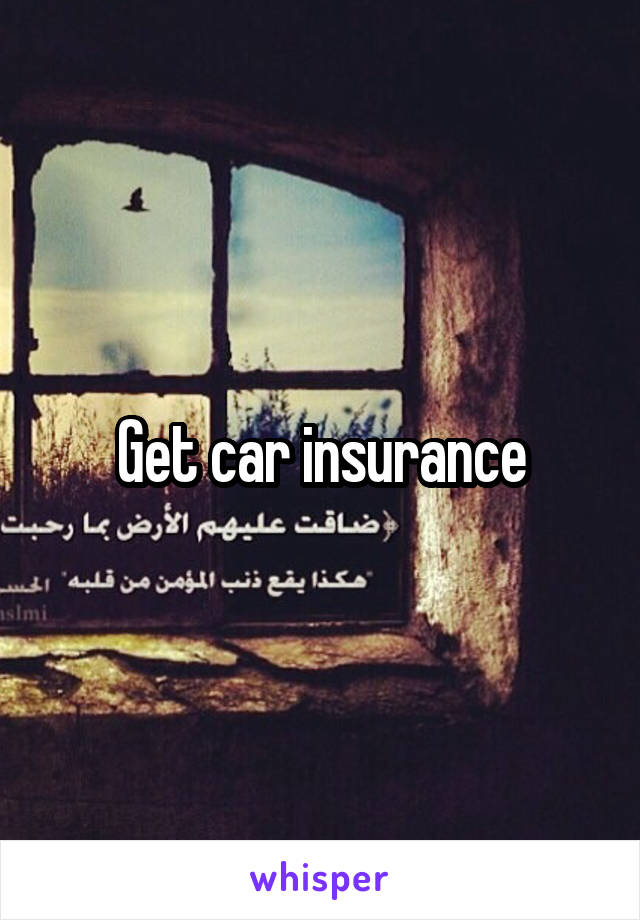 Get car insurance