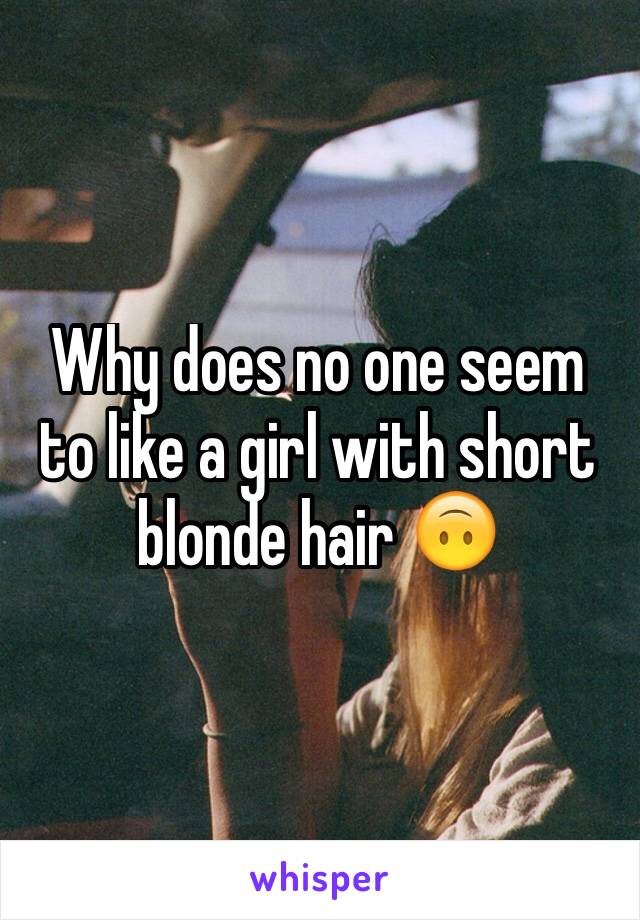 Why does no one seem to like a girl with short blonde hair 🙃