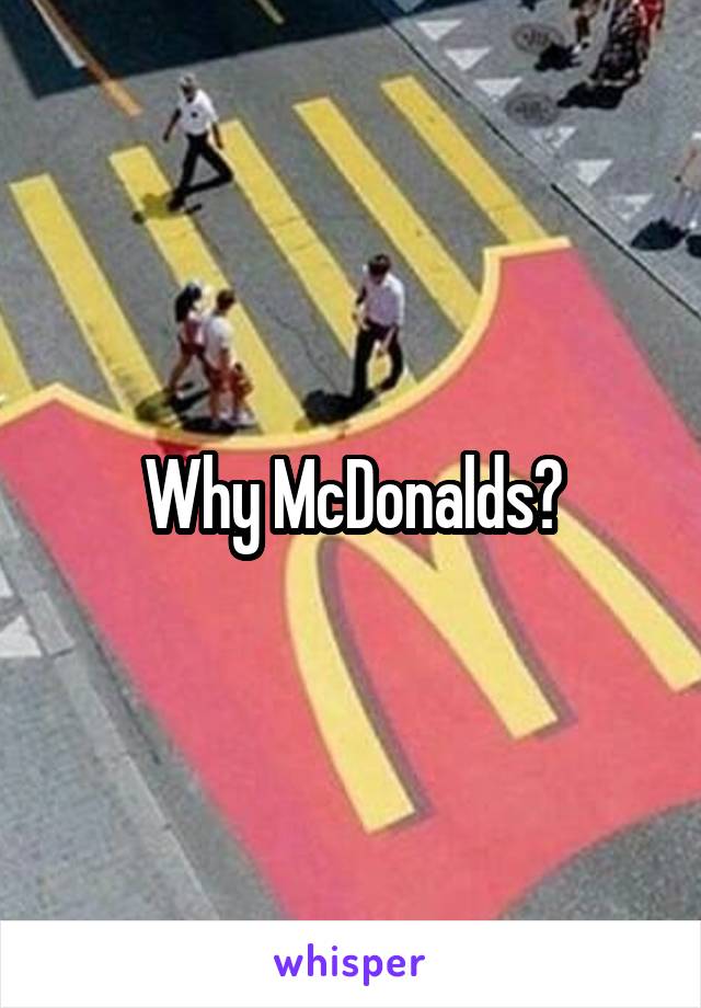 Why McDonalds?