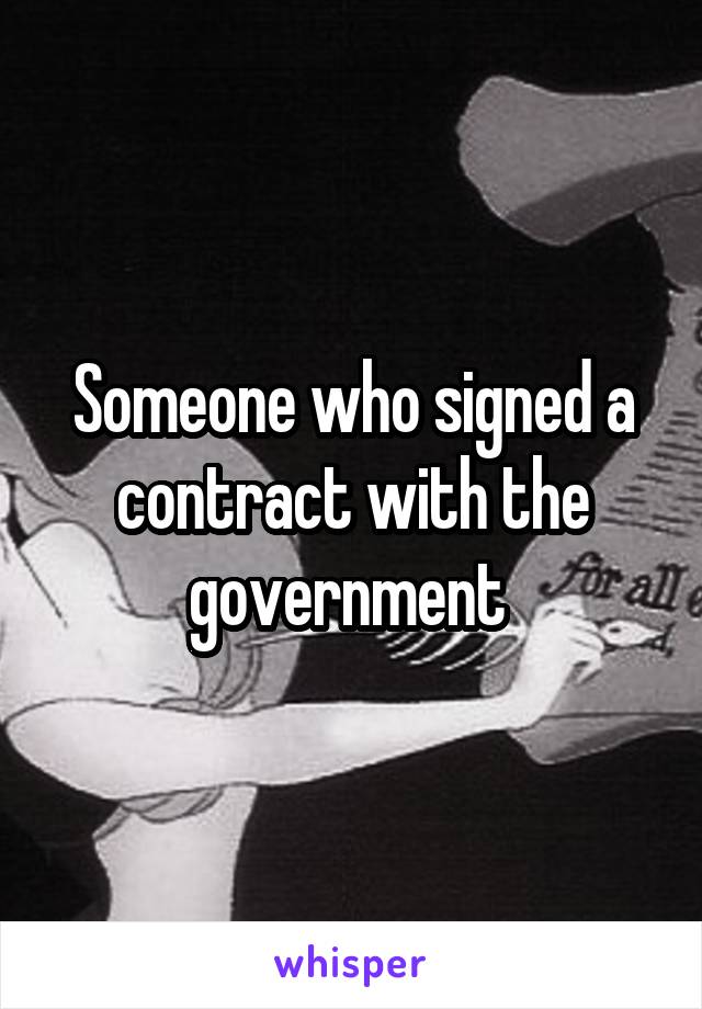 Someone who signed a contract with the government 