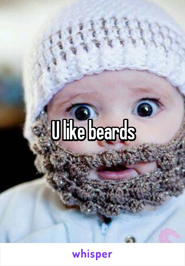 U like beards