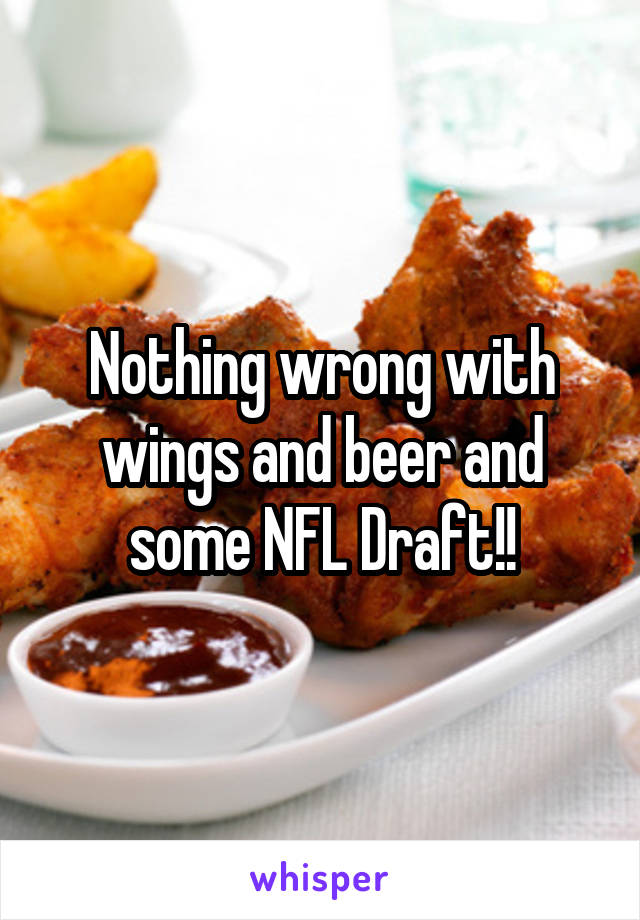 Nothing wrong with wings and beer and some NFL Draft!!