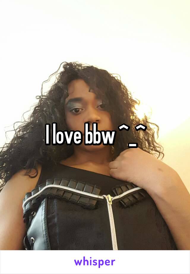 I love bbw ^_^