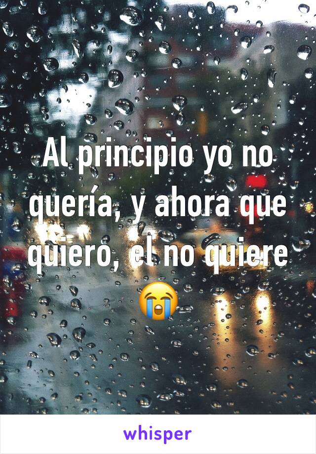 Al principio yo no quería, y ahora que quiero, el no quiere 😭