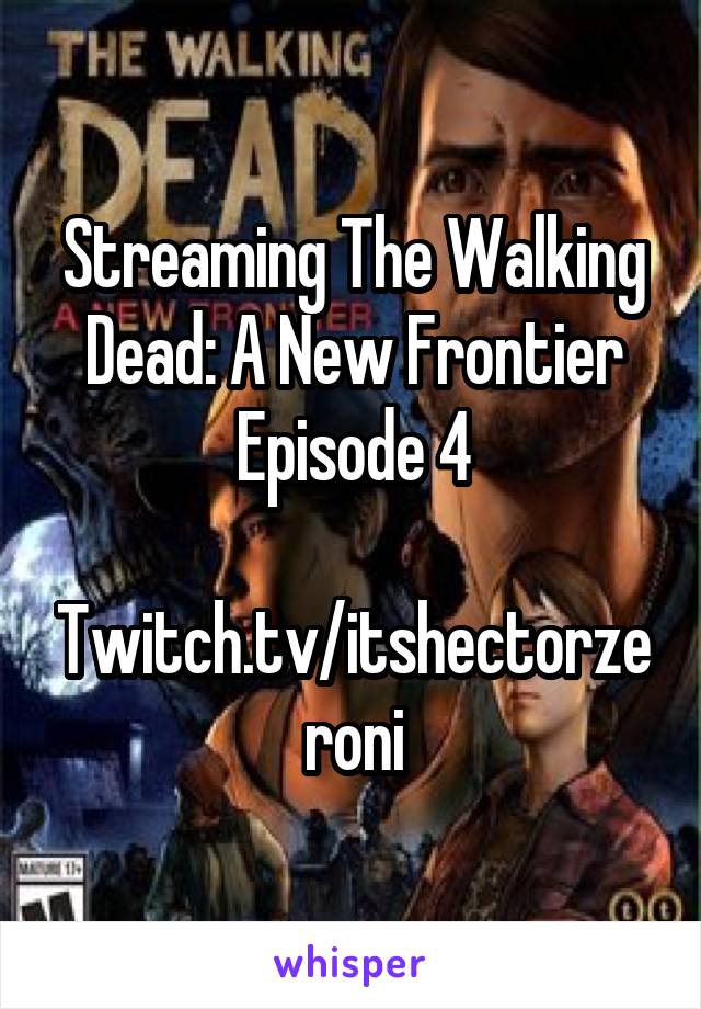 Streaming The Walking Dead: A New Frontier Episode 4

Twitch.tv/itshectorzeroni