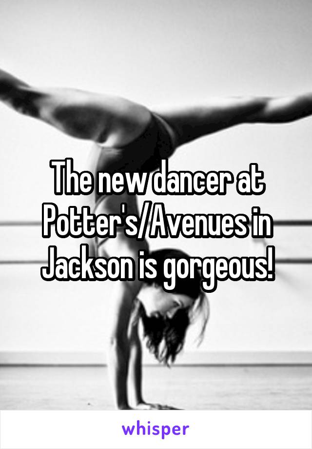 The new dancer at Potter's/Avenues in Jackson is gorgeous!