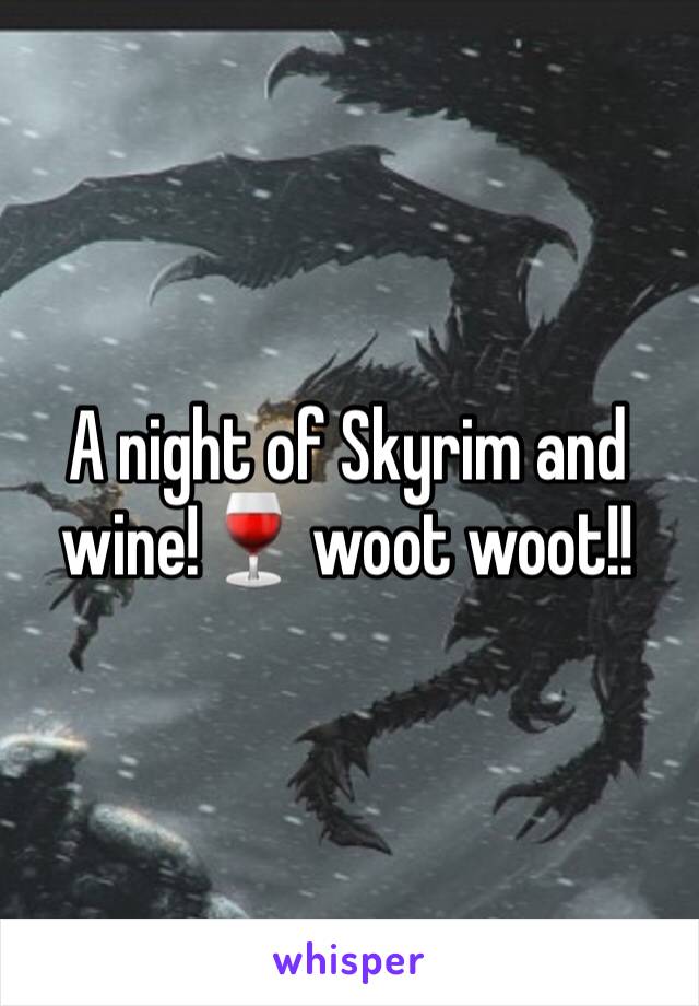 A night of Skyrim and wine!🍷 woot woot!!