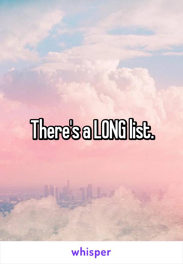 There's a LONG list.