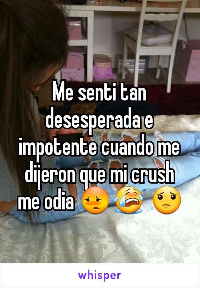 Me senti tan desesperada e impotente cuando me dijeron que mi crush me odia 😳😭 😟