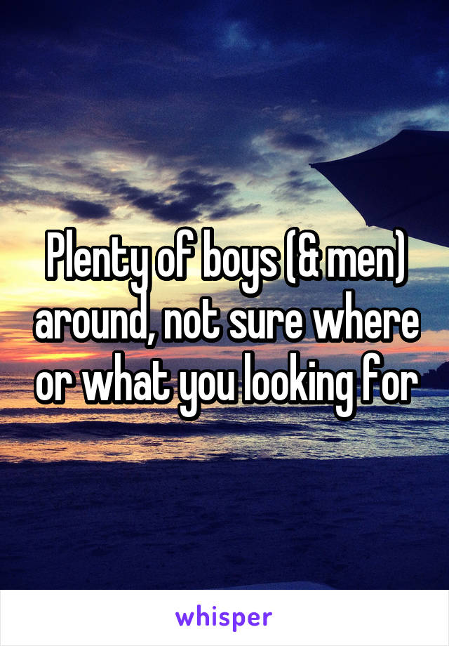 Plenty of boys (& men) around, not sure where or what you looking for