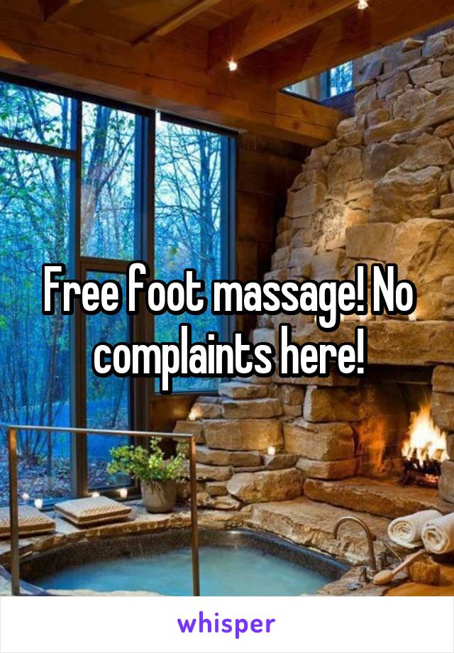 Free foot massage! No complaints here!